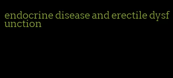 endocrine disease and erectile dysfunction