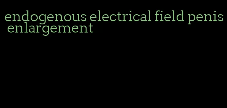 endogenous electrical field penis enlargement