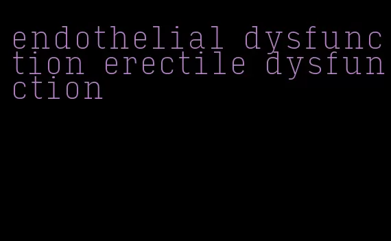 endothelial dysfunction erectile dysfunction