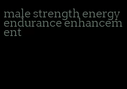 male strength energy endurance enhancement