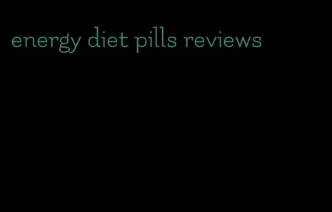 energy diet pills reviews