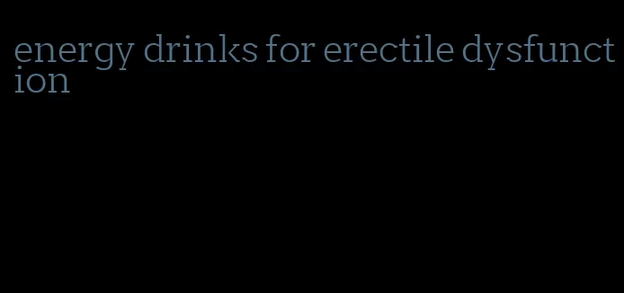 energy drinks for erectile dysfunction