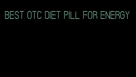 best otc diet pill for energy