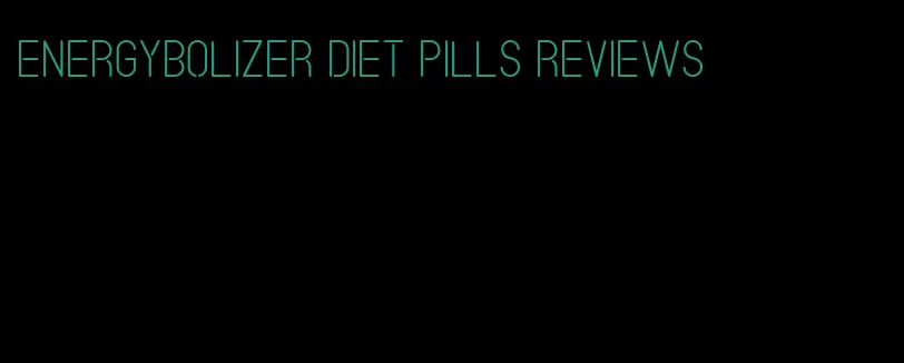 energybolizer diet pills reviews