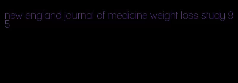 new england journal of medicine weight loss study 95