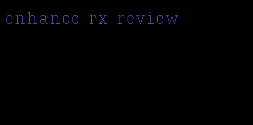 enhance rx review