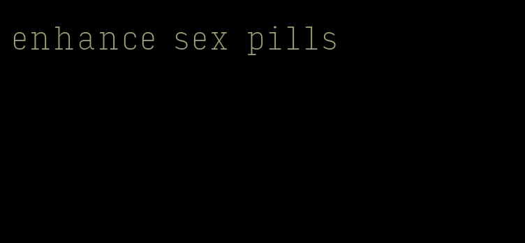 enhance sex pills