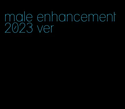 male enhancement 2023 ver