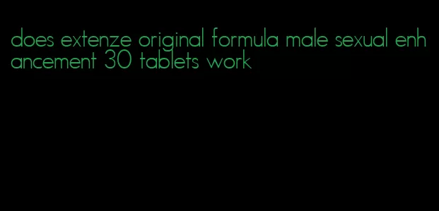 does extenze original formula male sexual enhancement 30 tablets work