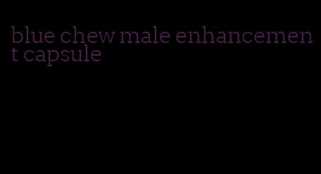 blue chew male enhancement capsule