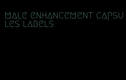 male enhancement capsules labels