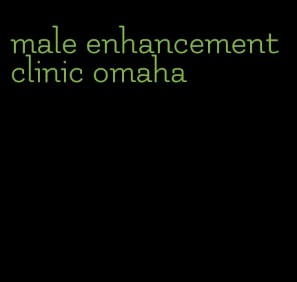 male enhancement clinic omaha