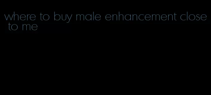 where to buy male enhancement close to me