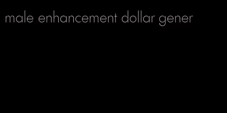 male enhancement dollar gener