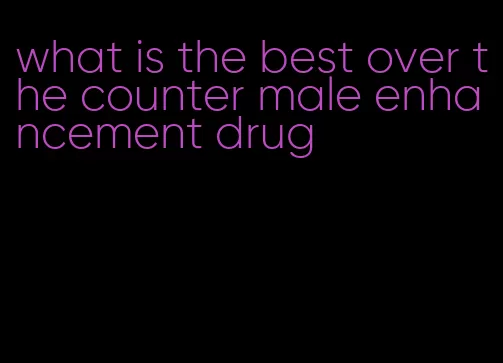 what is the best over the counter male enhancement drug