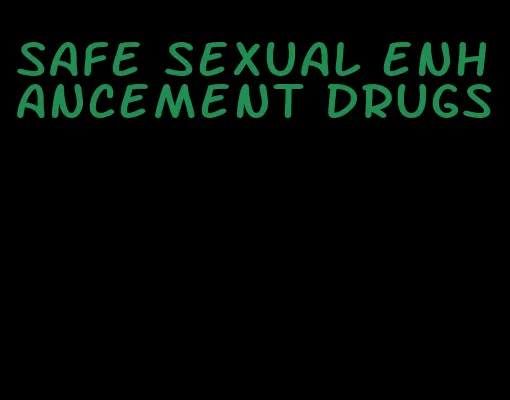 safe sexual enhancement drugs