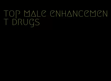 top male enhancement drugs