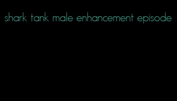 shark tank male enhancement episode