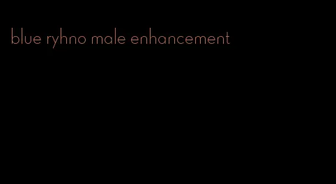 blue ryhno male enhancement