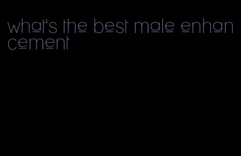 what's the best male enhancement