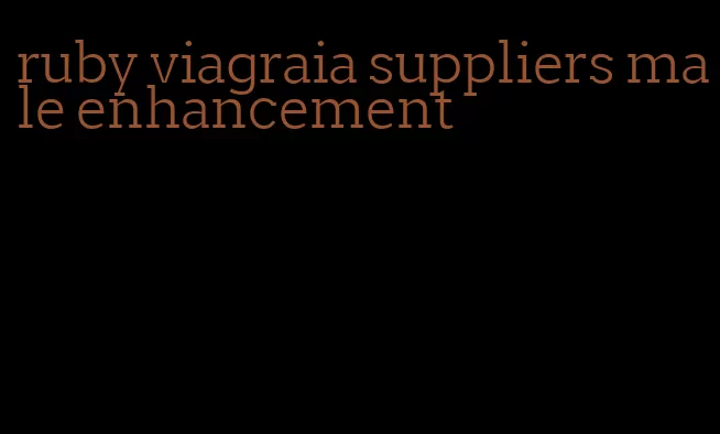 ruby viagraia suppliers male enhancement