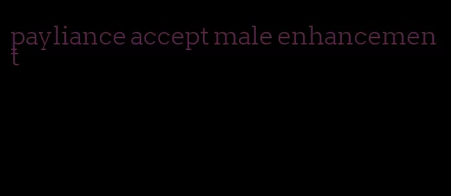 payliance accept male enhancement