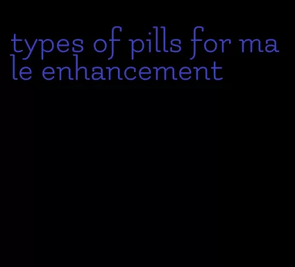 types of pills for male enhancement