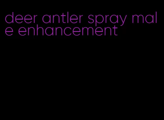 deer antler spray male enhancement