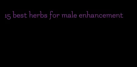 15 best herbs for male enhancement