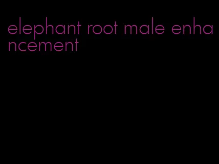 elephant root male enhancement