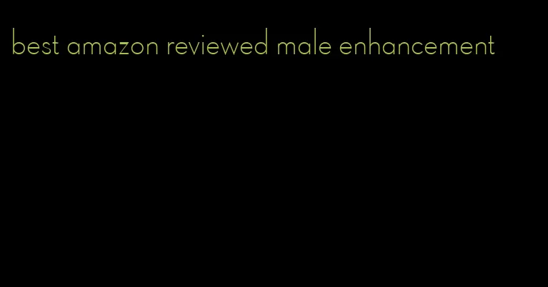 best amazon reviewed male enhancement