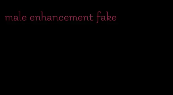 male enhancement fake