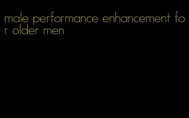 male performance enhancement for older men