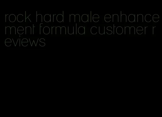 rock hard male enhancement formula customer reviews