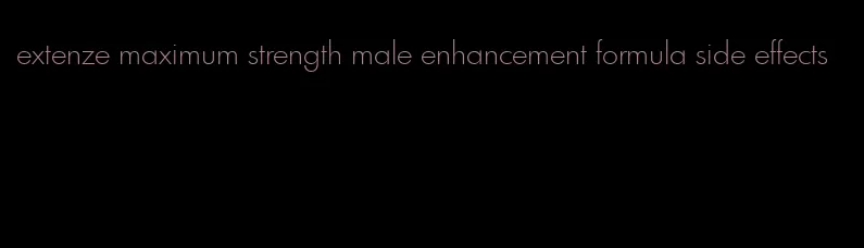 extenze maximum strength male enhancement formula side effects