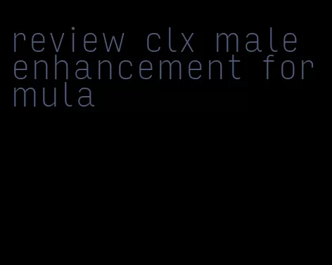 review clx male enhancement formula