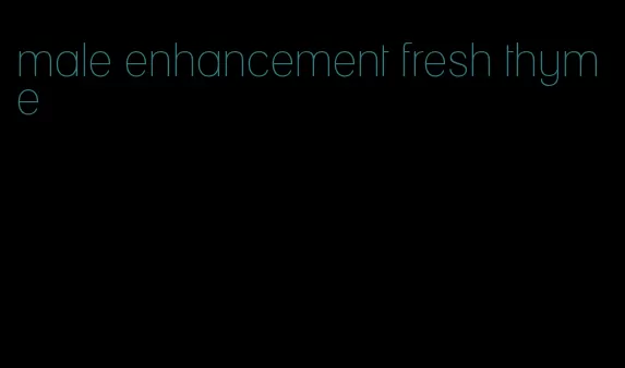 male enhancement fresh thyme