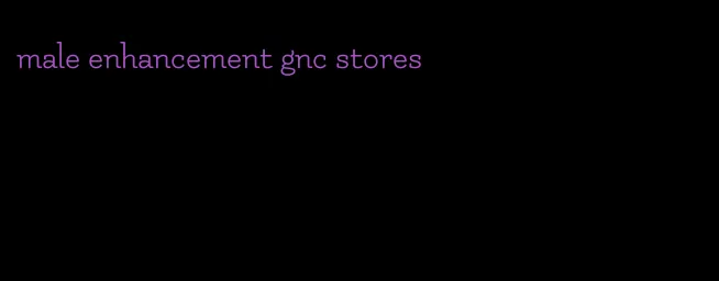 male enhancement gnc stores