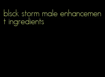 blsck storm male enhancement ingredients