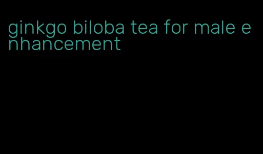 ginkgo biloba tea for male enhancement