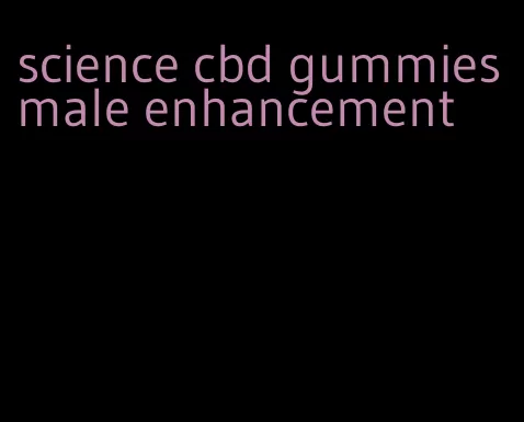 science cbd gummies male enhancement