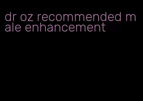 dr oz recommended male enhancement