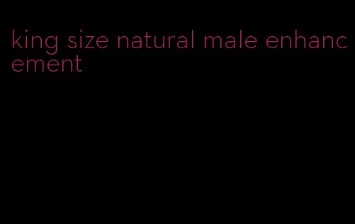 king size natural male enhancement