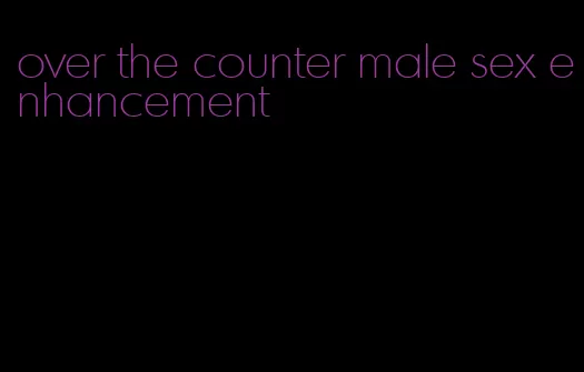 over the counter male sex enhancement