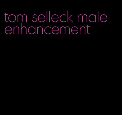 tom selleck male enhancement