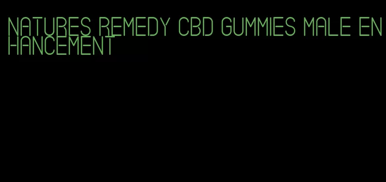 natures remedy cbd gummies male enhancement