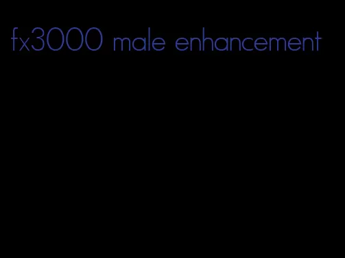 fx3000 male enhancement