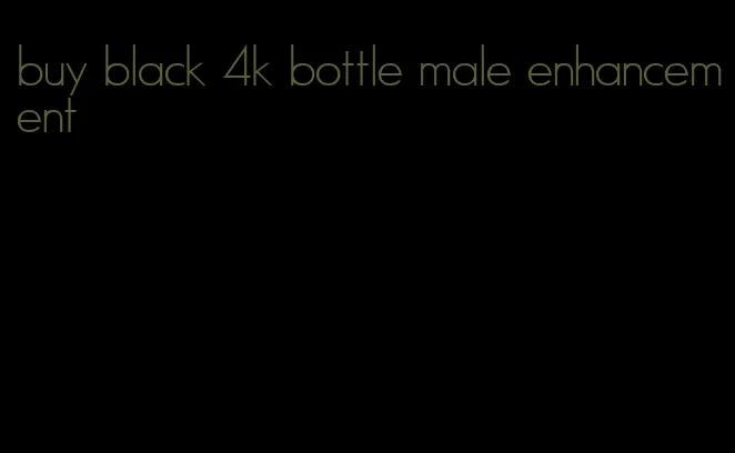 buy black 4k bottle male enhancement