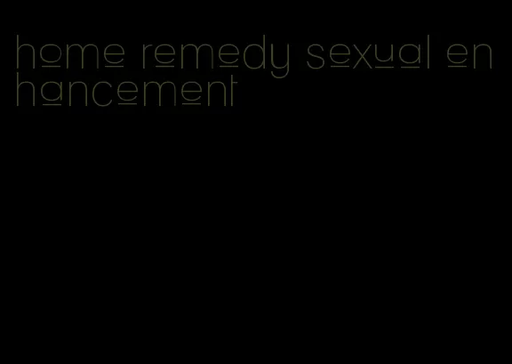 home remedy sexual enhancement