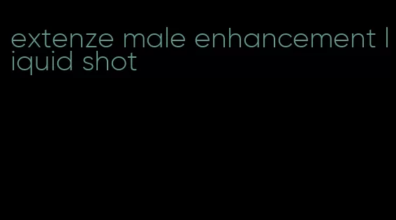 extenze male enhancement liquid shot